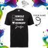 Single Taken Hungry Personalised T-Shirt- Unisex